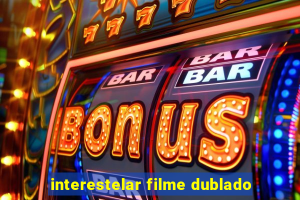 interestelar filme dublado